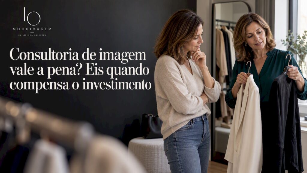 Consultoria de imagem vale a pena? Eis quando compensa o investimento