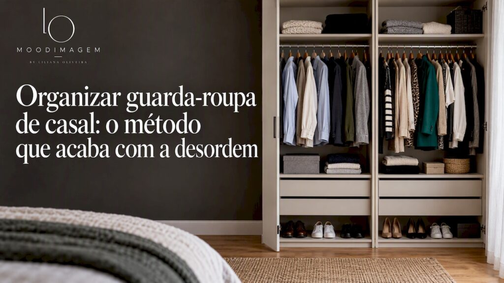 Organizar guarda-roupa de casal: o método que acaba com a desordem