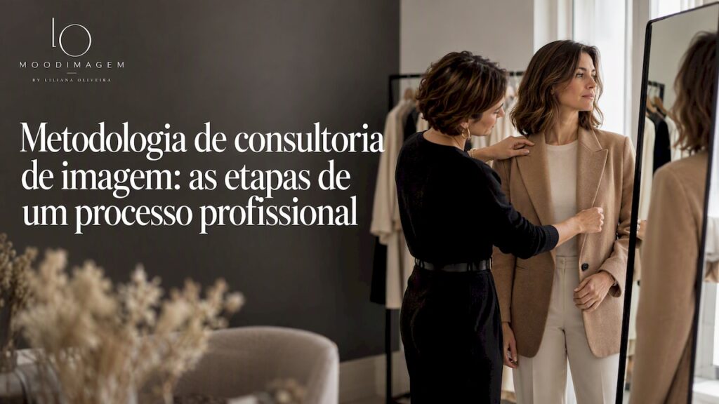 Metodologia de consultoria de imagem: as etapas de um processo profissional